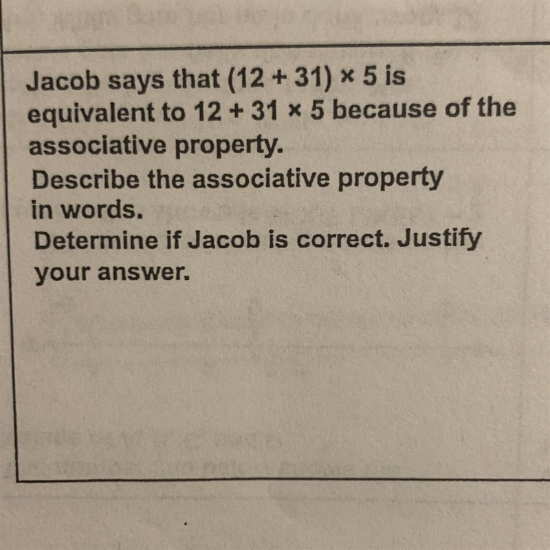 Jacob says that (12 + 31) × 5 is equivalent to 12 + 31 x 5 because of the associative-example-1