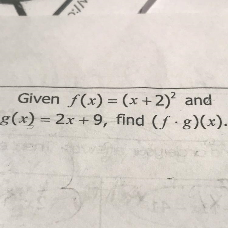 Given f(x) = (x + 2)2 and g(x) = 2x + 9, find (f.g)(x)-example-1