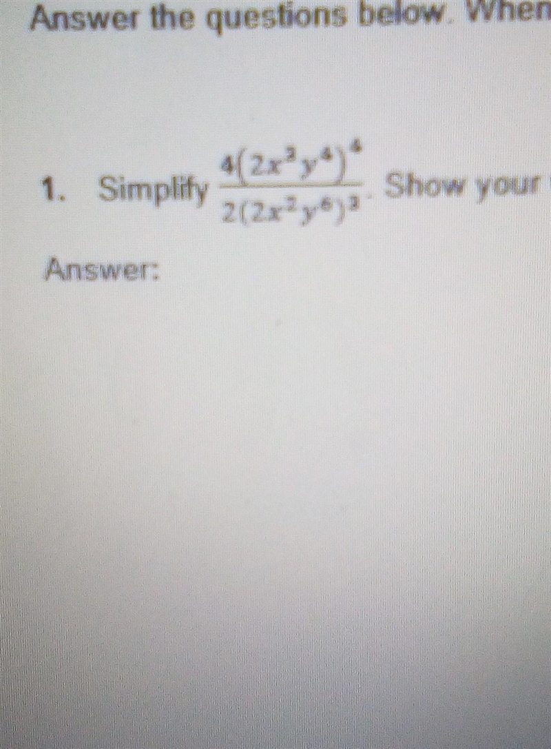 1. Simplify 4(2x^3y^4)^4/2(2x^2y^6)^3 show your work​-example-1