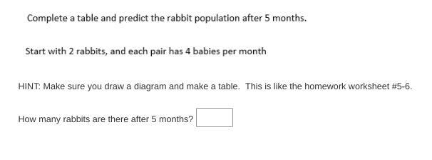 Start with 2 rabbits, each pair has 4 babies per month, how many are there in 5 months-example-1