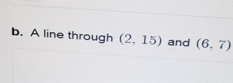 A line through (2, 15) and (6, 7)​-example-1