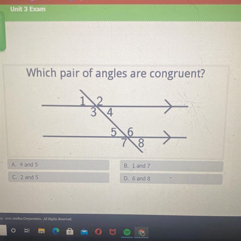 Which pair of angles are congruent? A. 4 and 5 B. 1 and 7 C. 2 and 5 D. 6 and 8-example-1