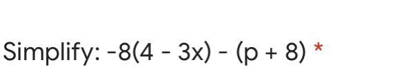 Simplify -8(4-3x)-(p+8)-example-1