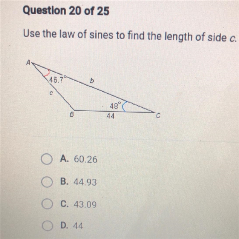 Use the law of sines to find the length of side c. 46.7 C 48° 44 B c A. 60.26 B. 44.93 C-example-1