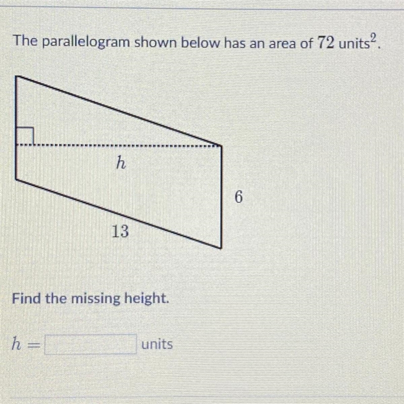 The parallelogram shown below has an area of 72 units?. h 13 Find the missing height-example-1