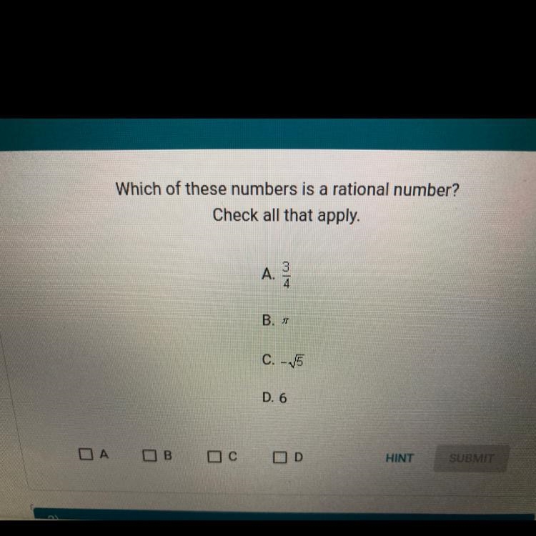 Which of these numbers is a rational number? Check all that apply. A.3/4 B. Pi C. -square-example-1