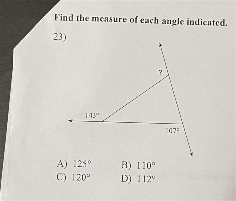 Find the measure of each angle indicated. 23) A) 125° C) 120° B) 110° D) 112°-example-1