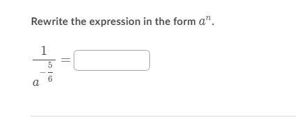 Rewrite the expression in the form a^n. 1/a^-5/6-example-1