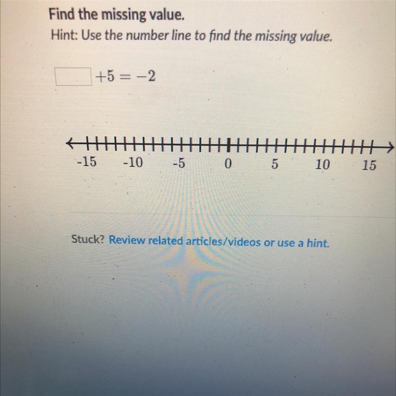 Find the missing value. Hint: Use the number line to find the missing value. +5 = -2 开 -15 5 0 -5 10 15 -10 Stuck-example-1