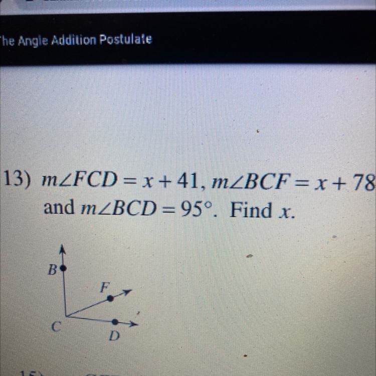 13) mZFCD= x +41, mZBCF= x + 78, and mZBCD=95°. Find x. BO C D-example-1