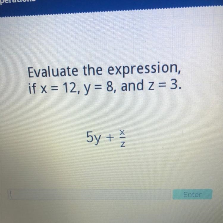 Evaluate the expression, if x = 12, y = 8, and z = 3. 5y + XIN-example-1