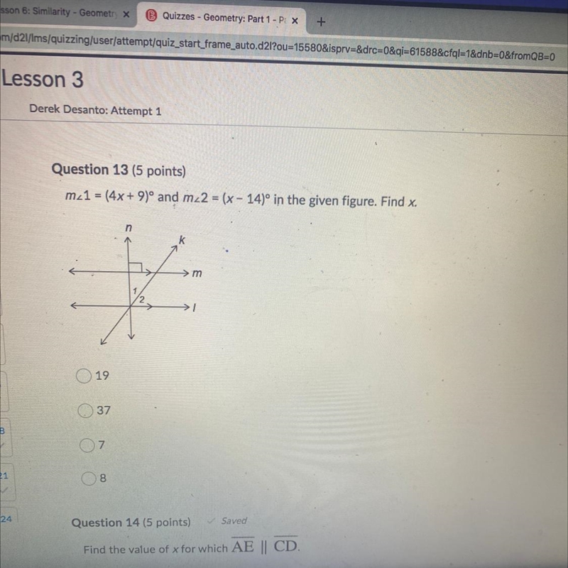 Question 13 (5 points) m_1 = (4x + 9)º and m_2 = (x - 14)° in the given figure. Find-example-1