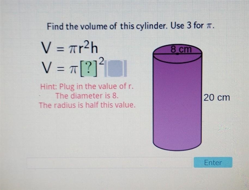 Find the volume of this cylinder. v = \pi {r}^(2) h Hint: Plug in the value of r. The-example-1