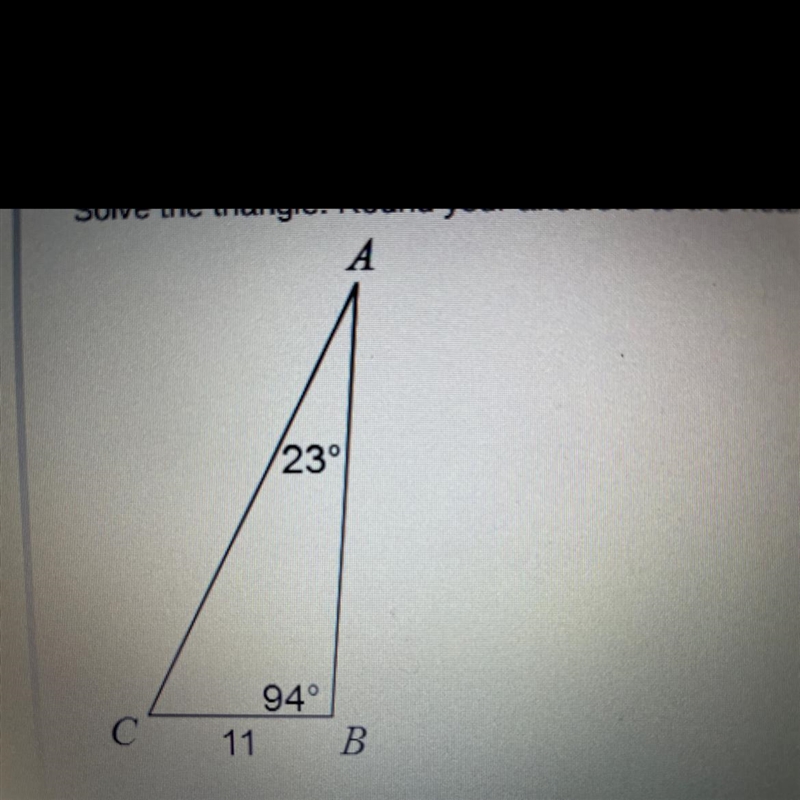 PLEASE HELPP MEE!!!! Solve the triangle. Round your answers to the nearest tenth. A-example-1