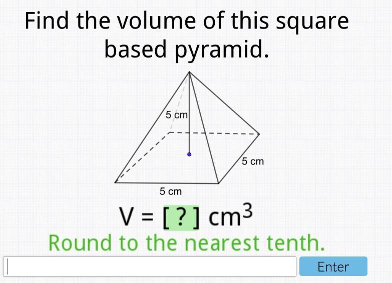 Find the volume of this square based pyramid. 5 cm 5 cm 5 cm. Round to the nearest-example-1