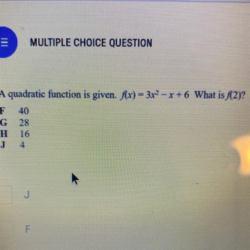 A quadratic function is given. f(x) = 3r-x+6 What is f(2)? F 40 28 16-example-1