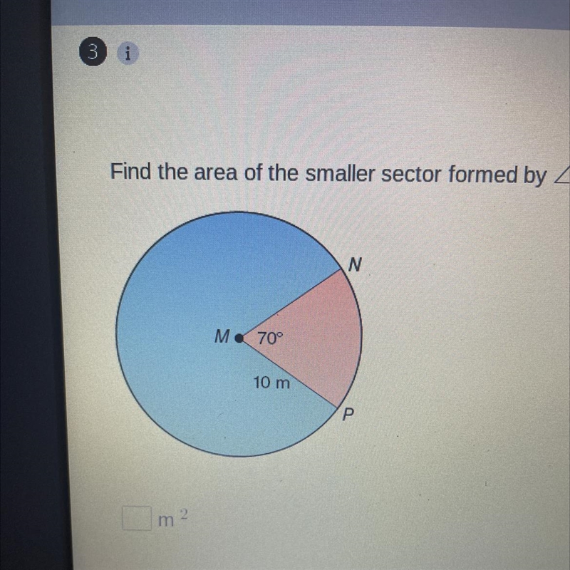 Find the area of the smaller sector formed by NMP. I need the answer some one plz-example-1