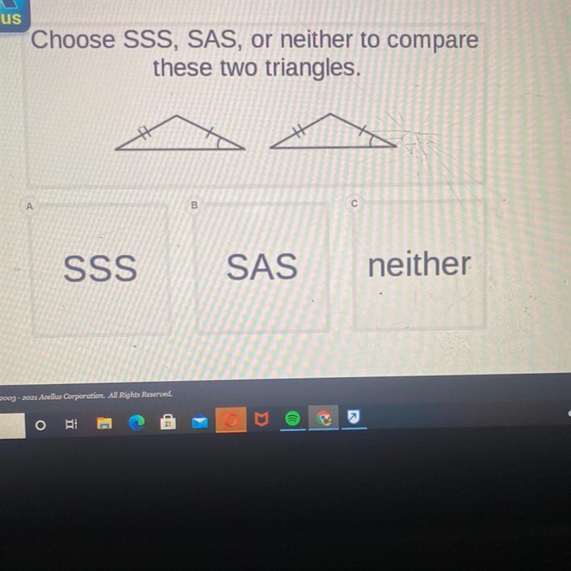 Choose SSS, SAS, or neither to compare these two triangles. A 00 SSS SAS neither-example-1