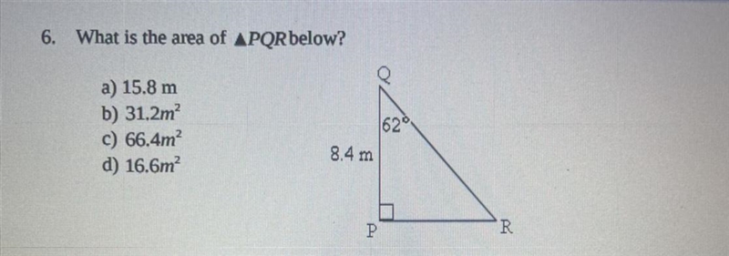 6. What is the area of APQRbelow? a) 15.8 m b) 31.2m c) 66.4m d) 16.6m-example-1