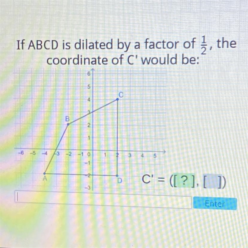 If ABCD is dilated by a factor of 3, the coordinate of C' would be: 5 c B 2 -6 -5 -4 -3 -2 -1 0 2 3 4 5 -1 -2 A-example-1