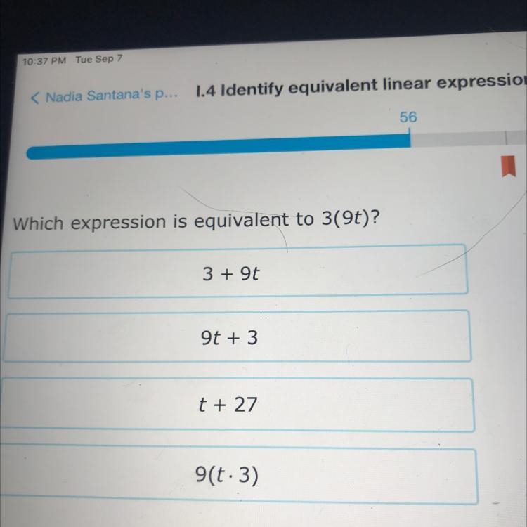 Which expression is equivalent to 3(9t)? 3 + 9t 9t + 3 t + 27 9(t.3)-example-1