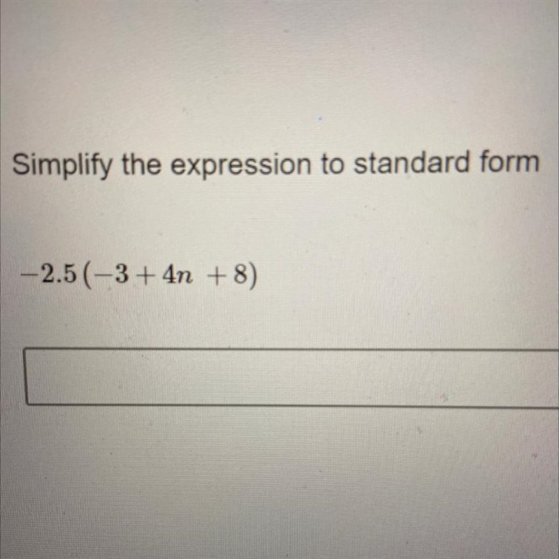 Simplify the expression to standard form -2.5(-3+ 4n+8)-example-1