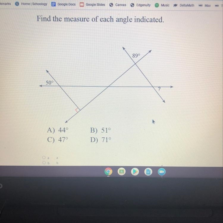 Find the measure of each angle indicated. 890 50° A) 44° C) 47° B) 51° D) 71°-example-1