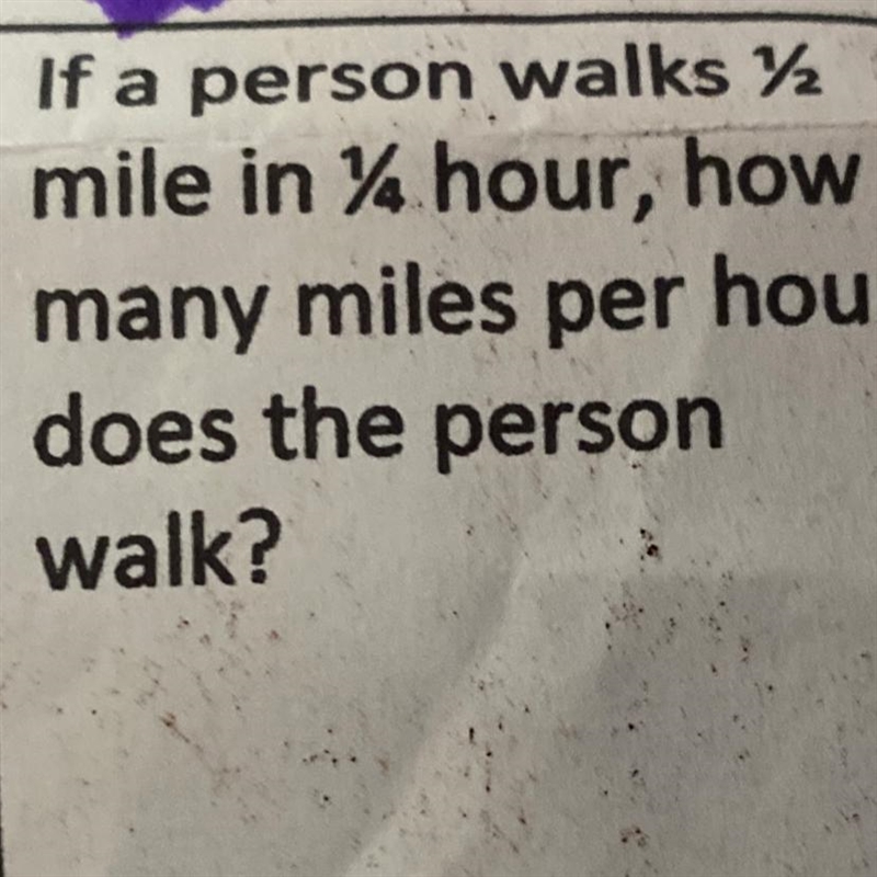 Plea help I’ll give you 35 points If a person walks 1/2 mile in 1/4 hour, how many-example-1