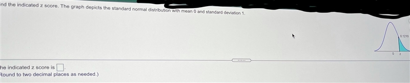 6 Find the indicated z score the graph depicts the standard normal distribution with-example-1