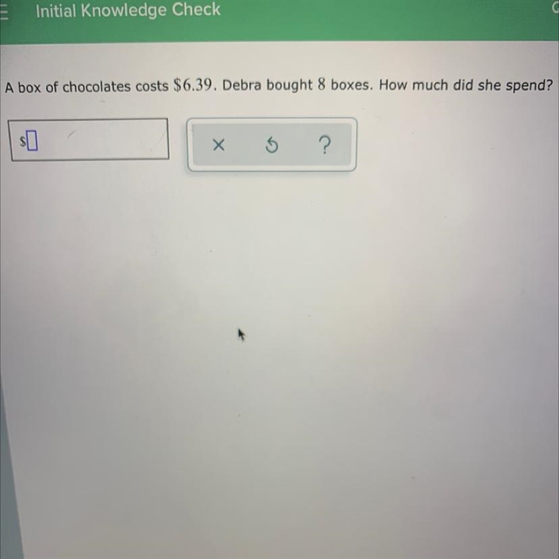 A box of chocolates costs $6.39. Debra bought 8 boxes. How much did she spend? PLEASEE-example-1