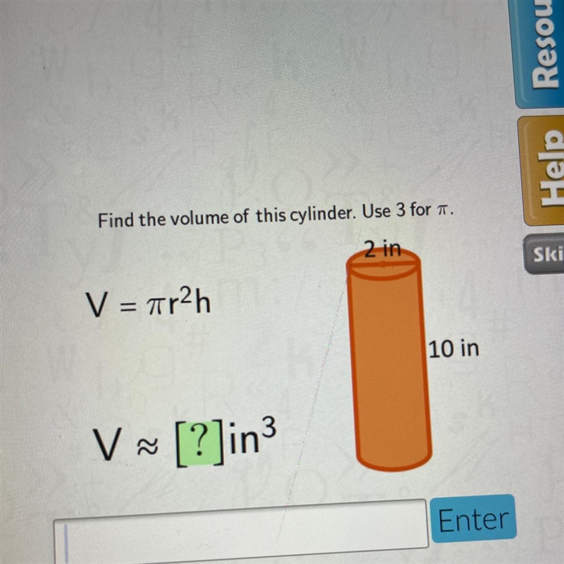 He Find the volume of this cylinder. Use 3 for pi V = ?-example-1