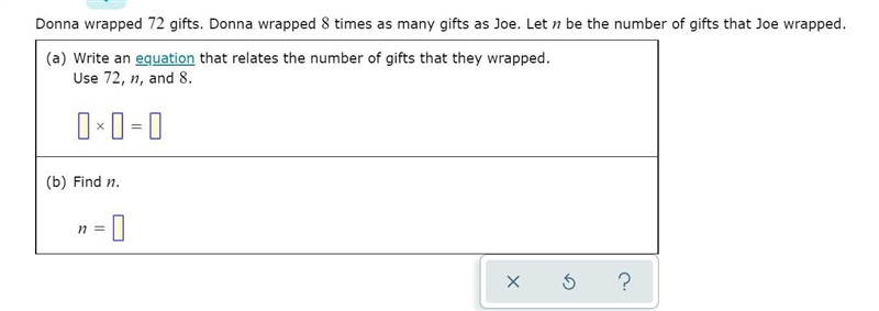 Hurry I need help Donna wrapped 72 gifts. Donna wrapped 8 times as many gifts as Joe-example-1