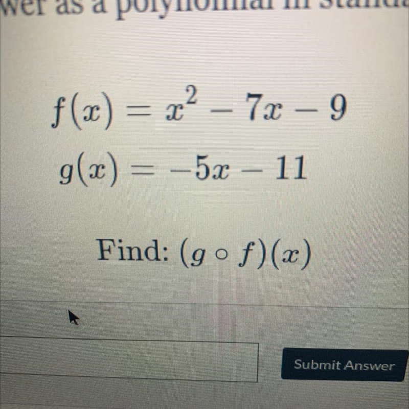 F(x) = x2 – 7x- 9 g(x) = -5x – 11 Find: (g•f)(x)-example-1