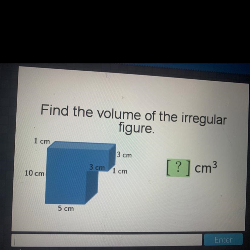 Find the volume of the irregular figure 1 cm 3 cm ?] cm3 3 cm 1 cm 10 cm 5 cm-example-1