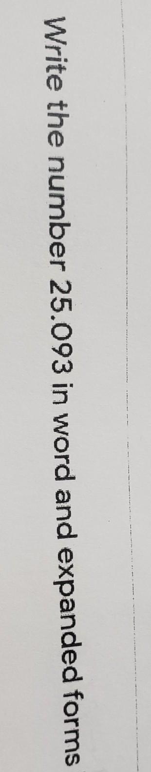 Write the number 25.093 in word and expanded form? please help!!​-example-1