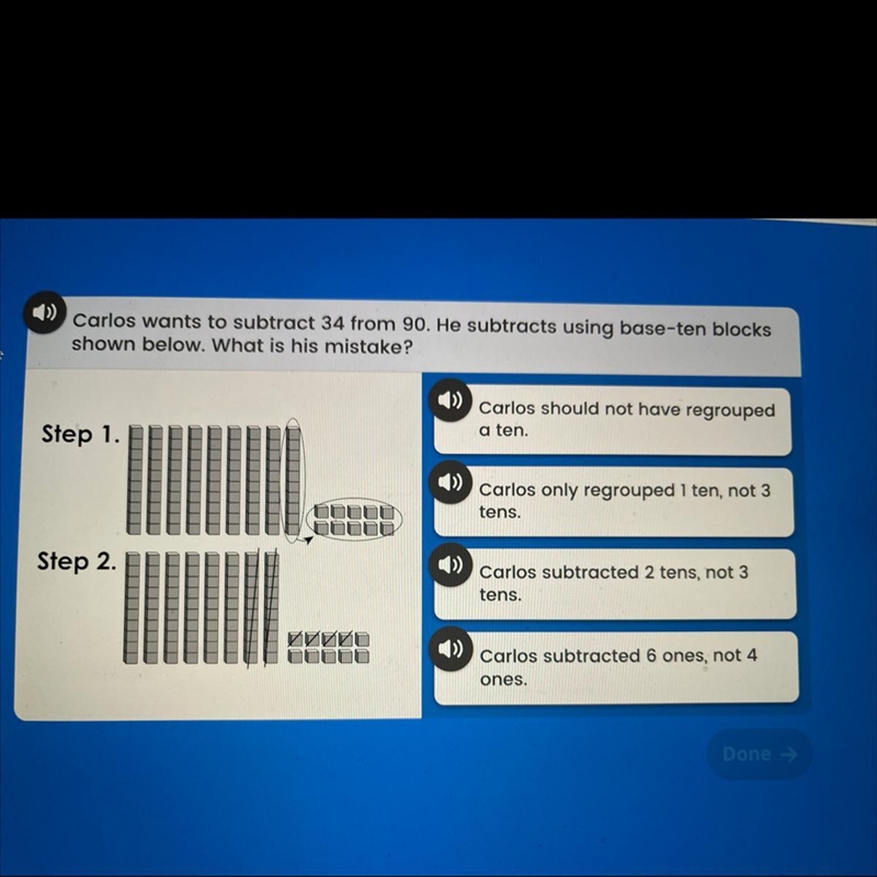 Carlos wants to subtract 34 from 90. He subtracts using base-ten blocks shown below-example-1