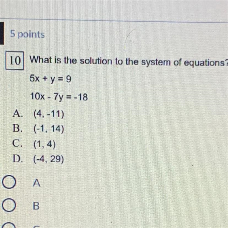 10 What is the solution to the system of equations? 5x + y = 9 10x - 7y = -18 A. (4, -11) B-example-1