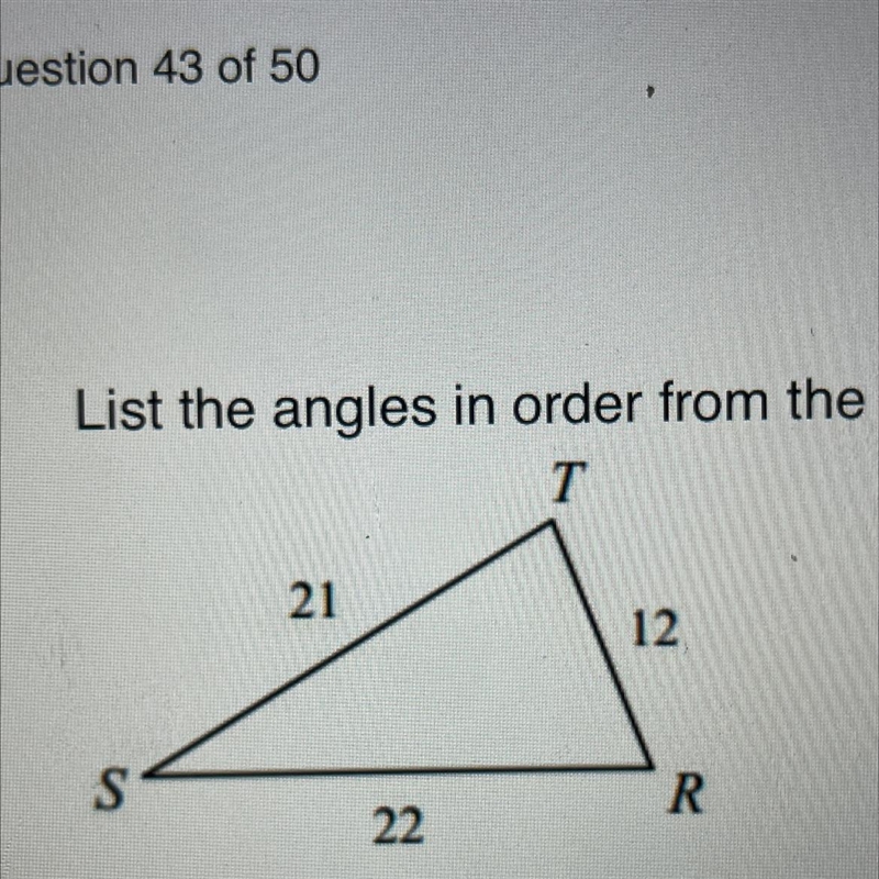 List the angles in order from the smallest to the largest. A. T, R, S B. S, T, R C-example-1