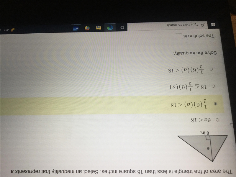 The area of the triangle is less than 18 square inches. Select an inequality that-example-1