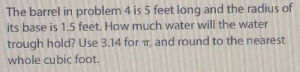 The Barrel in Problems 4 is 5 feet long and the radius of its base is 1.5 feet. ​-example-1