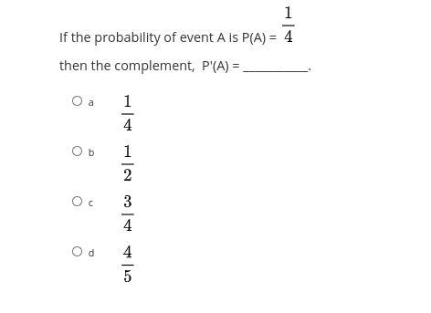 If the probability of event A is P(A) 1/4 then the complement, P'(A) = ___________.-example-1