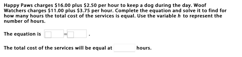 Happy Paws charges $16.00 plus $2.50 per hour to keep a dog during the day. Woof Watchers-example-1