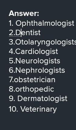 1.what is the doctor of eyes called 2.what is the doctor of teeth called 3.what is-example-1