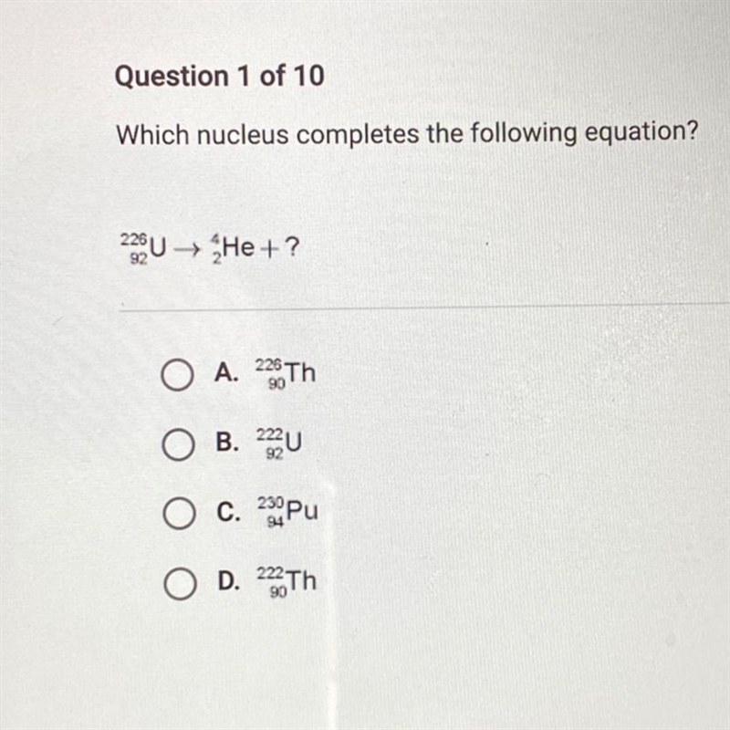 Question 1 of 10 Which nucleus completes the following equation? 239UHe+? A. 228 Th-example-1