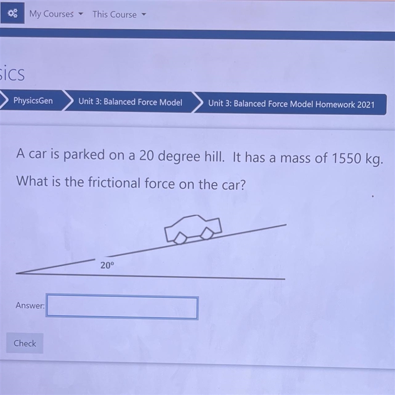 A car is parked on a 20 degree hill. It has a mass of 1550 kg. What is the frictional-example-1