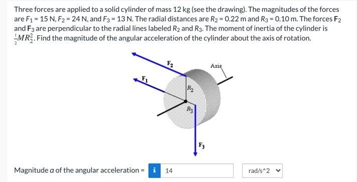 Three forces are applied to a solid cylinder of mass 12 kg (see the drawing). The-example-1