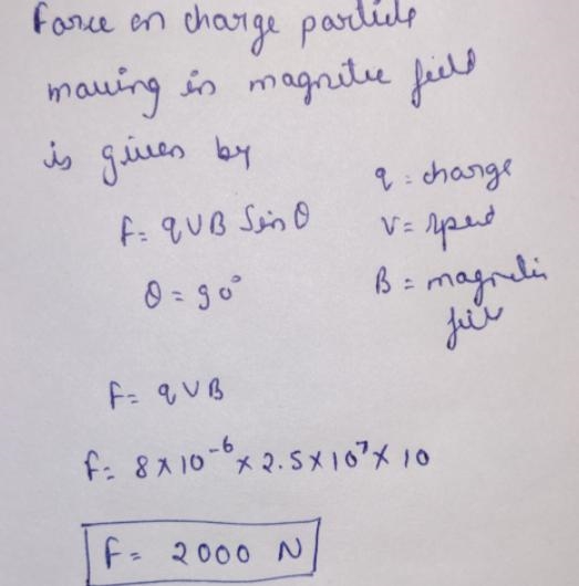 An 8μC charge is moving through a 10T magnetic field at a speed of 2.5⋅107 m/s perpendicular-example-1