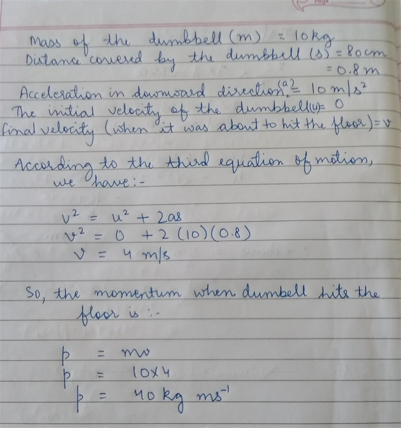 18.How much momentum will a dump-bell of mass 10 kg transfer to the floor if it falls-example-1