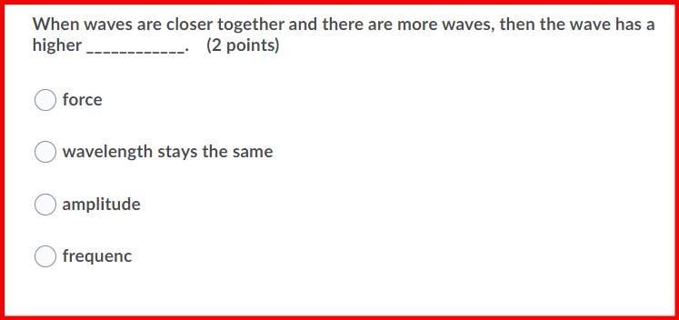 When waves are closer together and there are more waves, then the wave has a higher-example-1