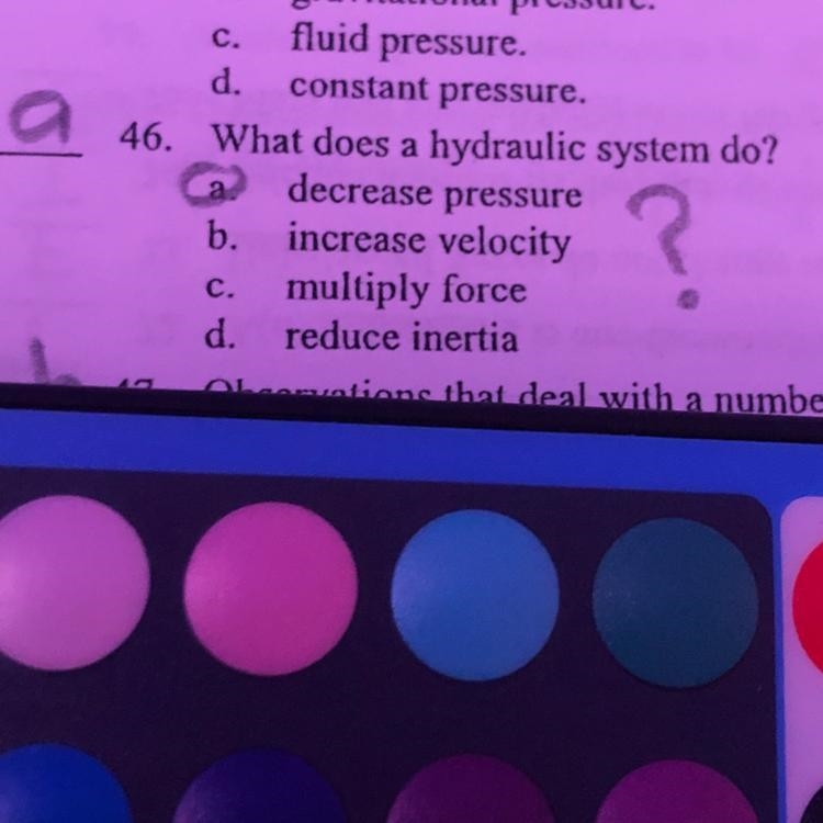 A What does a hydraulic system do? a decrease pressure b. increase velocity c. multiply-example-1